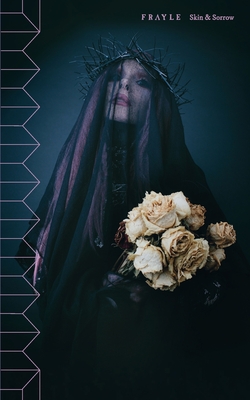 Skin & Sorrow: By Frayle