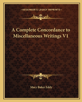 A Complete Concordance to Miscellaneous Writings V1