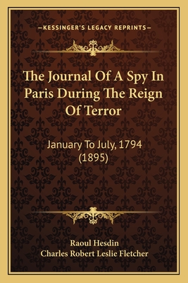 The Journal Of A Spy In Paris During The Reign Of Terror: January To July, 1794 (1895)