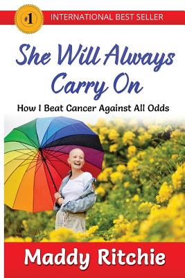 She Will Always Carry On: How I Beat Cancer Against All Odds