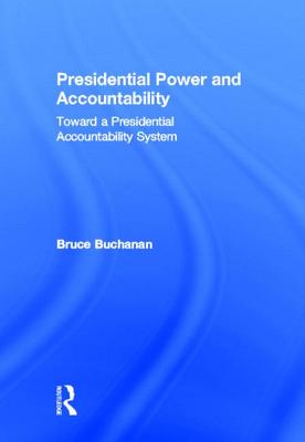 Presidential Power and Accountability: Toward a Presidential Accountability System