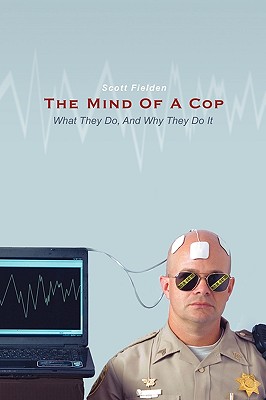 The Mind Of A Cop: What They Do, And Why They Do It
