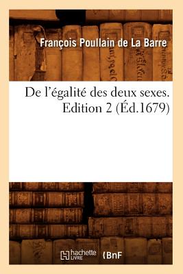 de l'Égalité Des Deux Sexes. Edition 2 (Éd.1679)