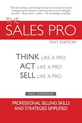 The Sales Pro: Think Like A Pro, Act Like A Pro, Sell Like A Pro
