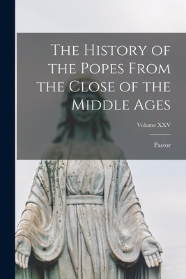 The History of the Popes From the Close of the Middle Ages; Volume XXV