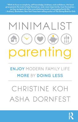 Minimalist Parenting: Enjoy Modern Family Life More by Doing Less
