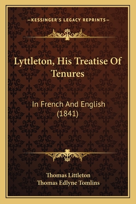 Lyttleton, His Treatise Of Tenures: In French And English (1841)