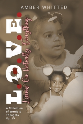L.O.V.E.: Lessons On Virtually Everything: A Collection of Words and Thoughts Vol. 4