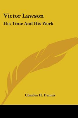 Victor Lawson: His Time And His Work