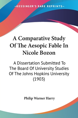 A Comparative Study Of The Aesopic Fable In Nicole Bozon: A Dissertation Submitted To The Board Of University Studies Of The Johns Hopkins University