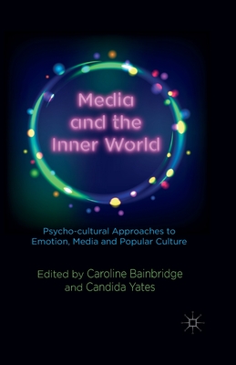 Media and the Inner World: Psycho-Cultural Approaches to Emotion, Media and Popular Culture