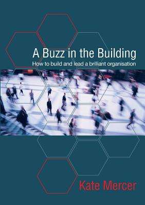 A Buzz in the Building: How to build and lead a brilliant organisation