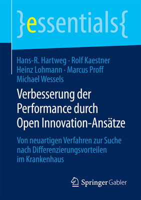 Verbesserung Der Performance Durch Open Innovation-Ansätze: Von Neuartigen Verfahren Zur Suche Nach Differenzierungsvorteilen Im Krankenhaus