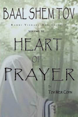 Baal Shem Tov Heart of Prayer: Treatise on Chassidic Supplication