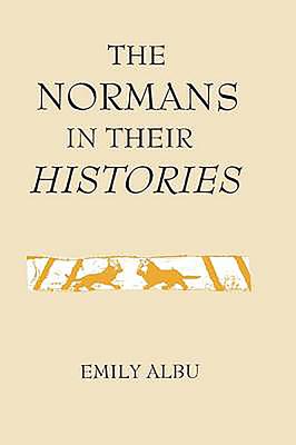 The Normans in Their Histories: Propaganda, Myth and Subversion
