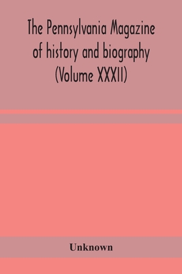 The Pennsylvania Magazine Of History And Biography (Volume Xxxii)