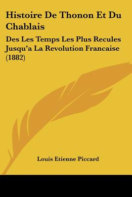 Histoire De Thonon Et Du Chablais: Des Les Temps Les Plus Recules Jusqu'a La Revolution Francaise (1882)