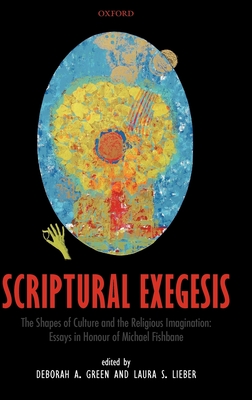 Scriptural Exegesis: The Shapes of Culture and the Religious Imagination: Essays in Honour of Michael Fishbane