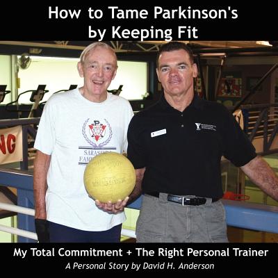 How to Tame Parkinson's by Keeping Fit: My Total Commitment + The Right Personal Trainer