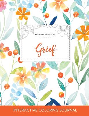 Adult Coloring Journal: Grief (Mythical Illustrations, Springtime Floral)