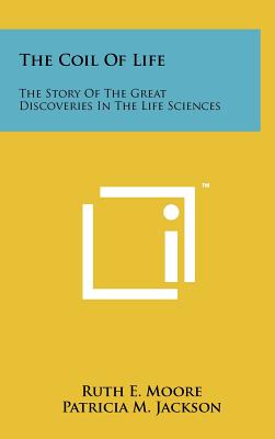 The Coil of Life: The Story of the Great Discoveries in the Life Sciences