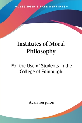 Institutes of Moral Philosophy: For the Use of Students in the College of Edinburgh
