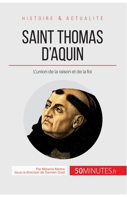 Saint Thomas d'Aquin: L'union de la raison et de la foi