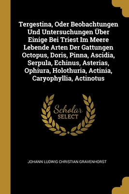 Tergestina, Oder Beobachtungen Und Untersuchungen Über Einige Bei Triest Im Meere Lebende Arten Der Gattungen Octopus, Doris, Pinna, Ascidia, Serpula,