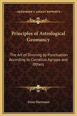 Principles of Astrological Geomancy: The Art of Divining by Punctuation According to Cornelius Agrippa and Others