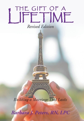 The Gift of a Lifetime: Building a Marriage That Lasts (Revised Edition)