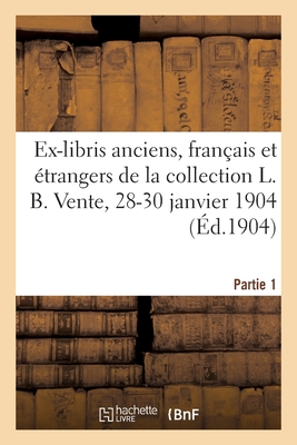Ex-Libris Anciens, Français Et Étrangers de la Collection L. B.