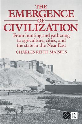 The Emergence of Civilization: From Hunting and Gathering to Agriculture, Cities, and the State of the Near East