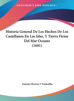 Historia General De Los Hechos De Los Castellanos En Las Islas, Y Tierra Firme Del Mar Oceano (1601)