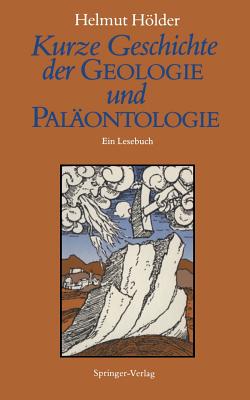 Kurze Geschichte Der Geologie Und Paläontologie: Ein Lesebuch