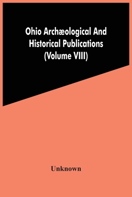 Ohio Archæological And Historical Publications (Volume Viii)