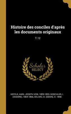 Histoire des conciles d'après les documents originaux: T.12