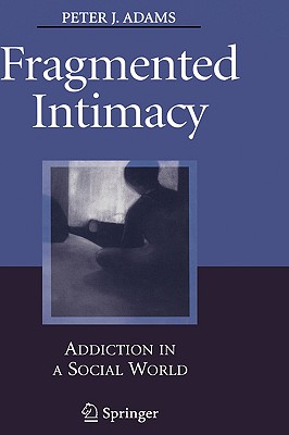 Fragmented Intimacy: Addiction in a Social World
