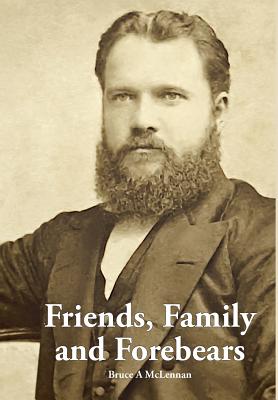 Friends, Family and Forebears: Rev Donald McLennan and Annie Brown in the communities of Beauly and Alexandria, Scotland; Auckland, Timaru and Akaroa