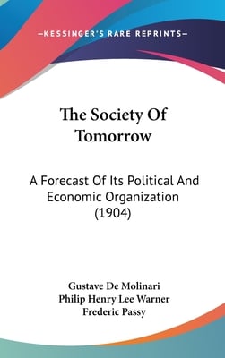 The Society Of Tomorrow: A Forecast Of Its Political And Economic Organization (1904)