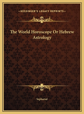 The World Horoscope Or Hebrew Astrology