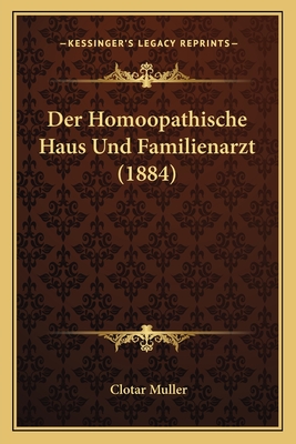 Der Homoopathische Haus Und Familienarzt (1884)