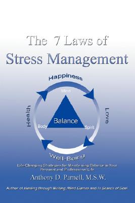The 7 Laws of Stress Management: Life-Changing Strategies for Maintaining Balance in Your Personal and Professional Life