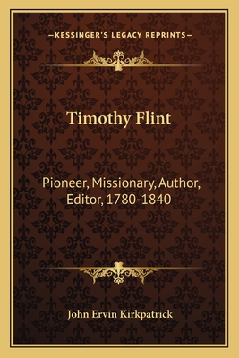 Timothy Flint: Pioneer, Missionary, Author, Editor, 1780-1840