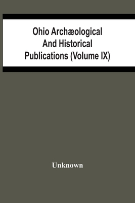 Ohio Archæological And Historical Publications (Volume Ix)