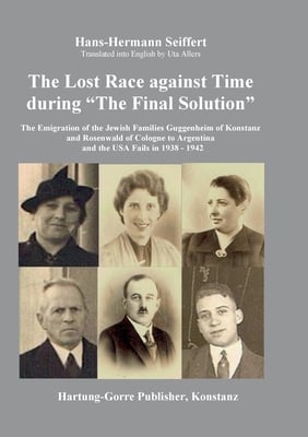 The Lost Race against Time during The Final Solution: The Emigration of the Jewish Families Guggenheim of Konstanz and Rosenwald of Cologne to Argenti