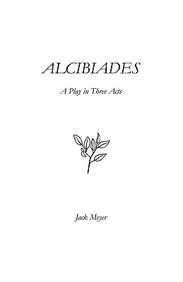Alcibiades: A Play in Three Acts