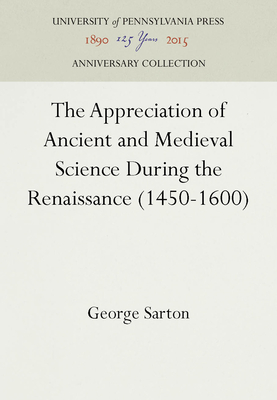 The Appreciation of Ancient and Medieval Science During the Renaissance (1450-1600)