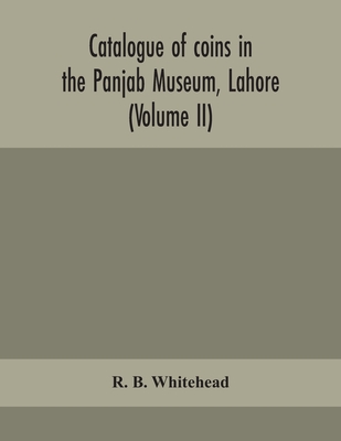Catalogue Of Coins In The Panjab Museum, Lahore (Volume Ii) Coins Of The Mughal Emperors