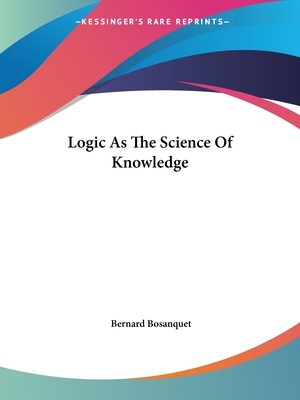 Logic As The Science Of Knowledge