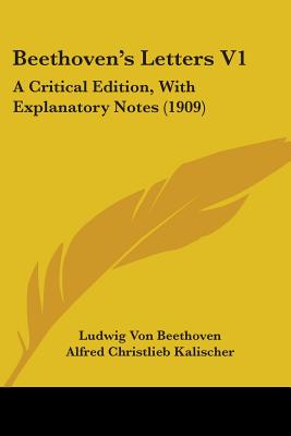 Beethoven's Letters V1: A Critical Edition, With Explanatory Notes (1909)